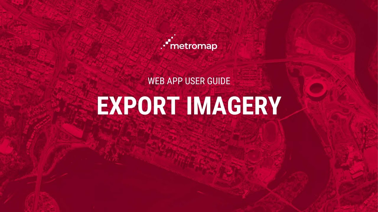 Export Imagery - MetroMap User Guide