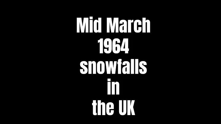 Mid March 1964 snowfalls in the UK: A pictorial hi...