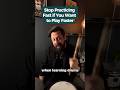 Stop Practicing Fast If You Want To Play Faster
