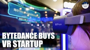 Taking first step! TikTok owner Bytedance buys VR headset maker