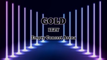 ITZY 있지 - GOLD || Empty Concert Arena [USE HEADPHONES] 🎧