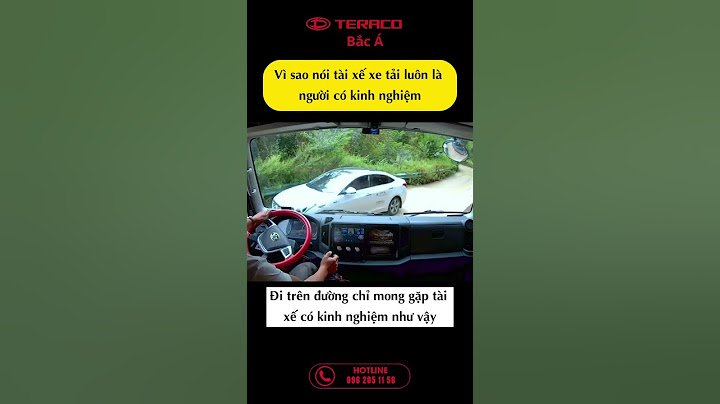 Vì sao nói tài xế xe tải luôn là người có kinh nghiệm #teracobaca