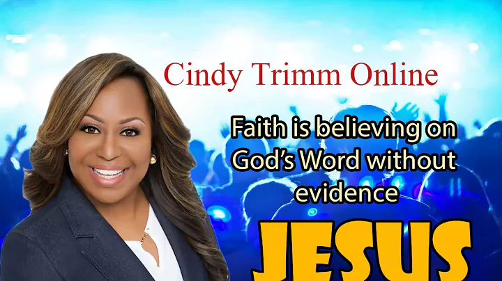 Cindy Trimm - Faith is believing on God’s Word without evidence