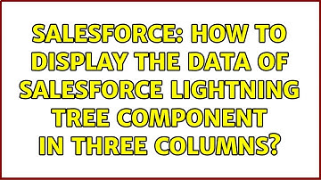 Salesforce: How to display the data of Salesforce lightning tree component in three columns?