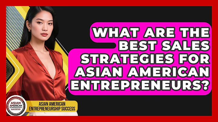 What Are The Best Sales Strategies For Asian American Entrepreneurs?
