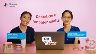 Dental Care for Older Adults | Ask Lokun | Alexandra Hospital Singapore