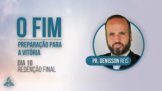 Dia 10 - Redenção Final | Pr. Denisson Reis