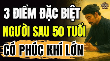3 DẤU HIỆU ĐẶC BIỆT, Người Sau TUỔI 50, CÓ PHÚC KHÍ LỚN Và Hậu Vận Viên Mãn | Cổ Nhân Dạy