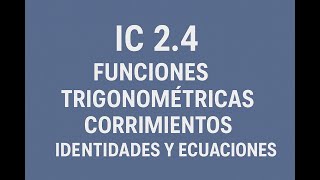 2.4 IC - Funciones trigonométricas y corrimientos. Identidades y ecuaciones trigonométricas.
