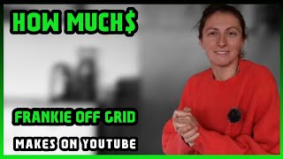How Much Frankie Off Grid Get paid From YouTube |