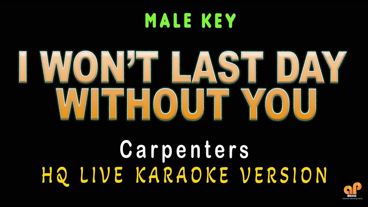I WON'T LAST A DAY WITHOUT YOU - Carpenters (MALE KEY HQ KARAOKE ...