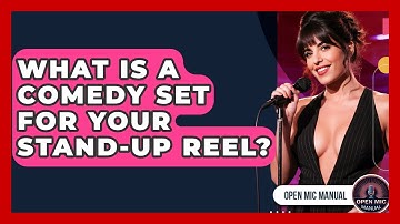 What Is A Comedy Set For Your Stand-up Reel? - Open Mic Manual