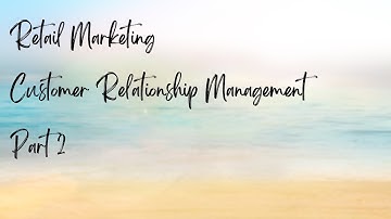 Customer Relationship Management - Part 2
