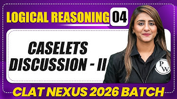 Logical Reasoning 04 : Caselets Discussion - II | CLAT 2026