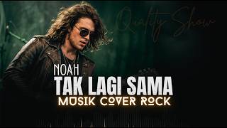 NewVersion!! NOAH - TAK LAGI SAMA [ MUSIK COVER BY QUALITY SHOW ]