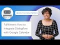 Fulfillment: How to Integrate Dialogflow with Google Calendar