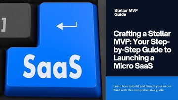 Crafting a Stellar MVP Your Step by Step Guide to Launching a Micro SaaS | SaaS Startup Academy