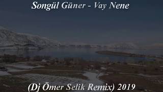 Songül Güner - Vay Nene (Dj Ömer Selik Remix) 2019 Resimi