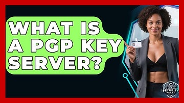 What Is A PGP Key Server? - SecurityFirstCorp.com