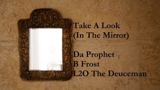 Take A Look (In The Mirror) - Da Prophet B Frost &amp; L2O The Deuceman