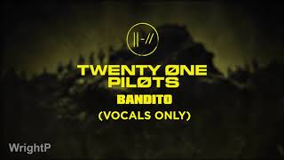 twenty one pilots - Bandito (Vocals Only) [Near Studio Quality]