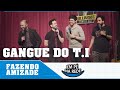 FAZENDO AMIZADE #38 - GANGUE DO T.I - EM PÉ NA REDE