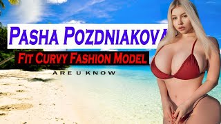 Pasha Pozdniakova ✅ The Plus Size Sensation Redefining Fashion and Music | Plus-size Model Biography