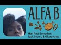 ALFA B Half Past Something Feat Imani J Hikaru Arata ALFA B Half Past Something Feat Imani J Hikaru Arata