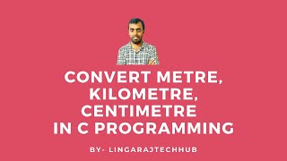 Convert Centimetre, meter and Kilometre In C Programming
