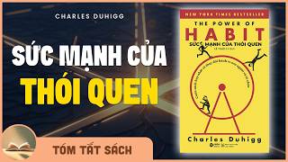[Tóm Tắt Sách] SỨC MẠNH CỦA THÓI QUEN | Vì Sao Ta Lặp Lại Những Điều Mỗi Ngày