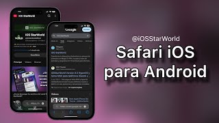 Navegador Safari de iPhone (iOS 18/26) para Android | iOS StarWorld