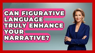 Can Figurative Language Truly Enhance Your Narrative - The Storytellers Room