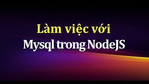 Làm việc với MySql trong NodeJS
