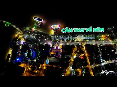 FLYCAM Thành phố Cần Thơ về đêm | Sắc màu lung linh bến Ninh Kiều tuyệt đẹp