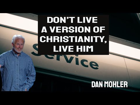 ✝️ Don’t live a version of Christianity, Live HIM! Dan Mohler