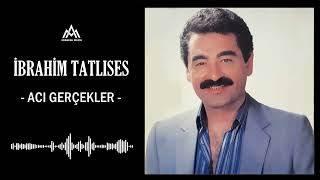 İbrahim Tatlıses - Acı Gerçekler (Yüksek Ses Kalitesi)