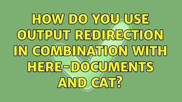 Unix & Linux: How do you use output redirection in combination with here-documents and cat?