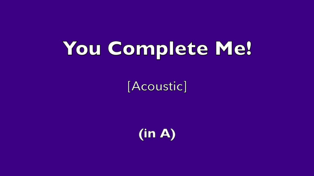 You Complete Me! (Acoustic Cover in A) YouTube