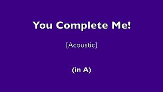 You Complete Me!  - (Acoustic Cover in A)