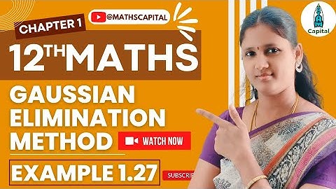 Gaussian Elimination Method Class 12 Maths Chapter 1 Example 1.27 Ex1.5 12th Math