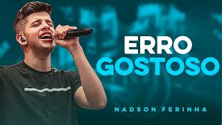 Video thumbnail of "ERRO GOSTOSO - NADSON FERINHA"