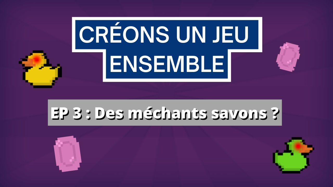 Créons un jeu ensemble - EP 3 : Des méchants savons ?