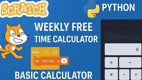 Eps 2. Scratch & Python Basics | Making Free Time Calculator + Simple Math Calculator
