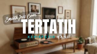 Tertatih - Kerispatih Hits Nostalgia 2000an (Smooth Jazz Teman Kerja Cover by SJ8)