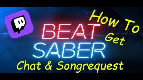How to Get Song Requests and see Twitch Chat in BeatSaber v1.10.0!