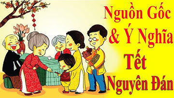 Nguồn gốc và ý nghĩa của Tết nguyên Đán * Kiến thức chung – tập 10 | TRI THỨC Official