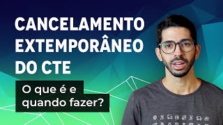 Cancelamento Extemporâneo de CTe: como fazer