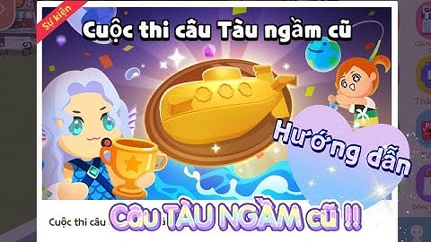Hướng dẫn câu Tàu Ngầm cũ !!