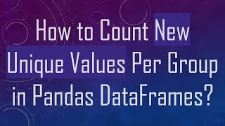 Famous How to Count New Unique Values Per Group in Pandas DataFrames? Wealth