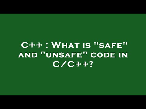 C++ : What is "safe" and "unsafe" code in C/C++?